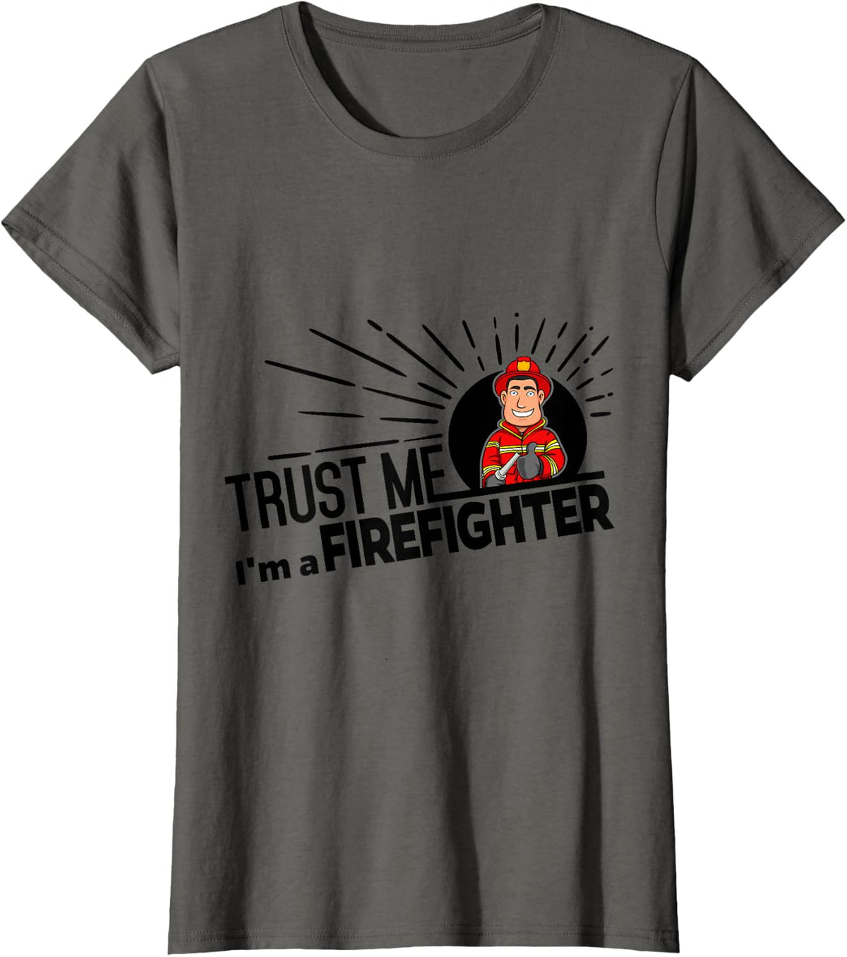 Firefighter Gift Trust Me Saying - Fire Department Tee T-Shirt - Asphalt Grey