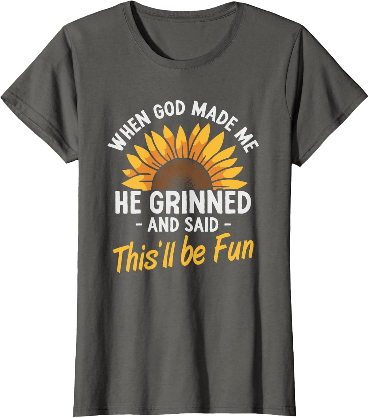 When God Made Me He Grinned and Said This Will Be Fun T-Shirt - Asphalt Grey