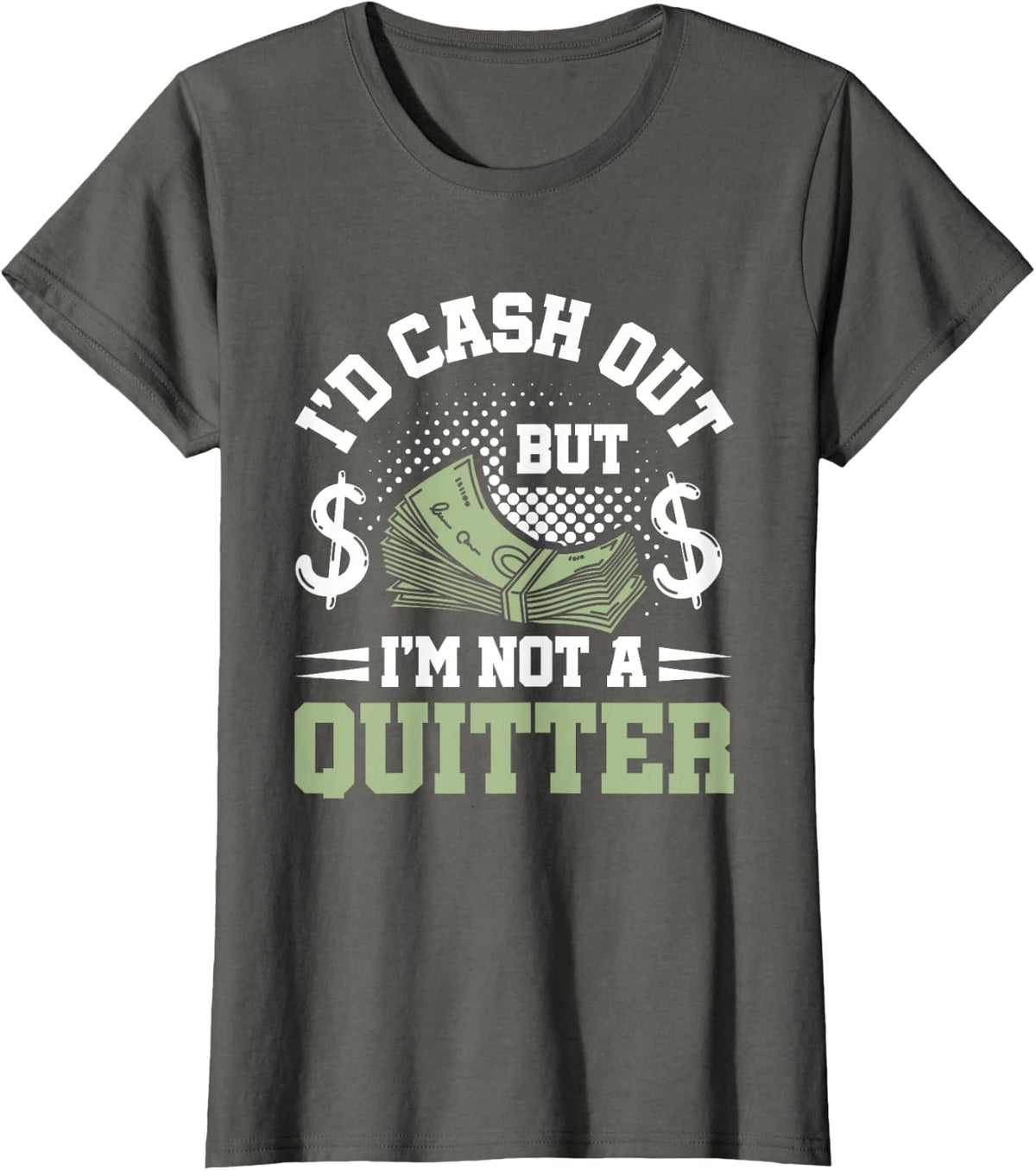 I'd Cash Out But I'm Not A Quitter T-Shirt - Asphalt Grey