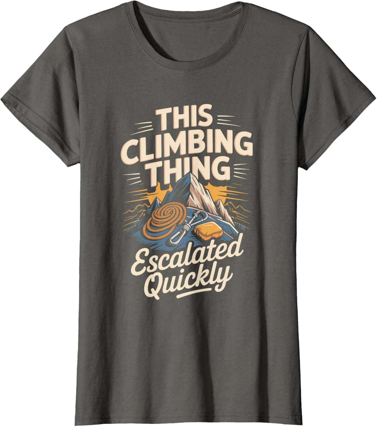 This Climbing Thing Escalated Quickly T-Shirt - Asphalt Grey