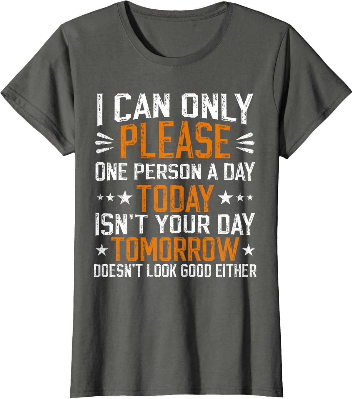 i can only please one person a day funny saying T-Shirt - Asphalt Grey