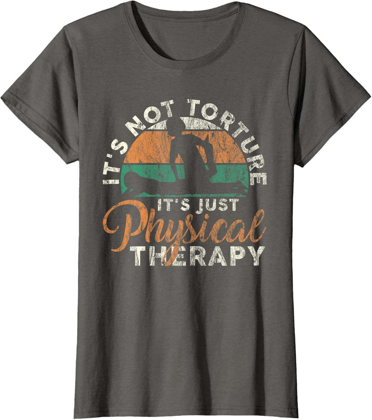 It's Not Torture It's Just Physical Therapy Orthopedist PT T-Shirt - Asphalt Grey