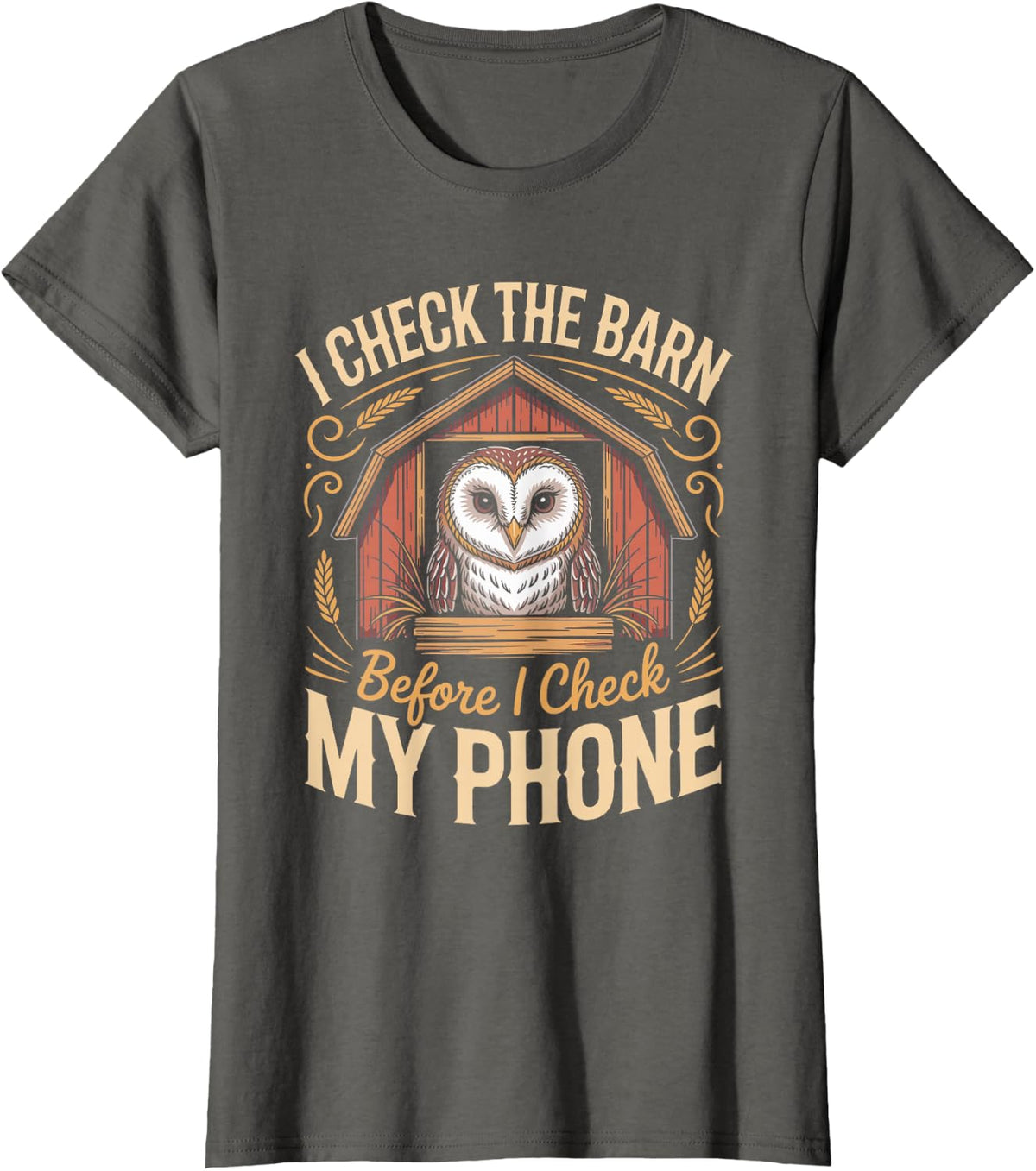 I Check the Barn Before I Check My Phone Barn Owl Tyto Alba T-Shirt - Asphalt Grey