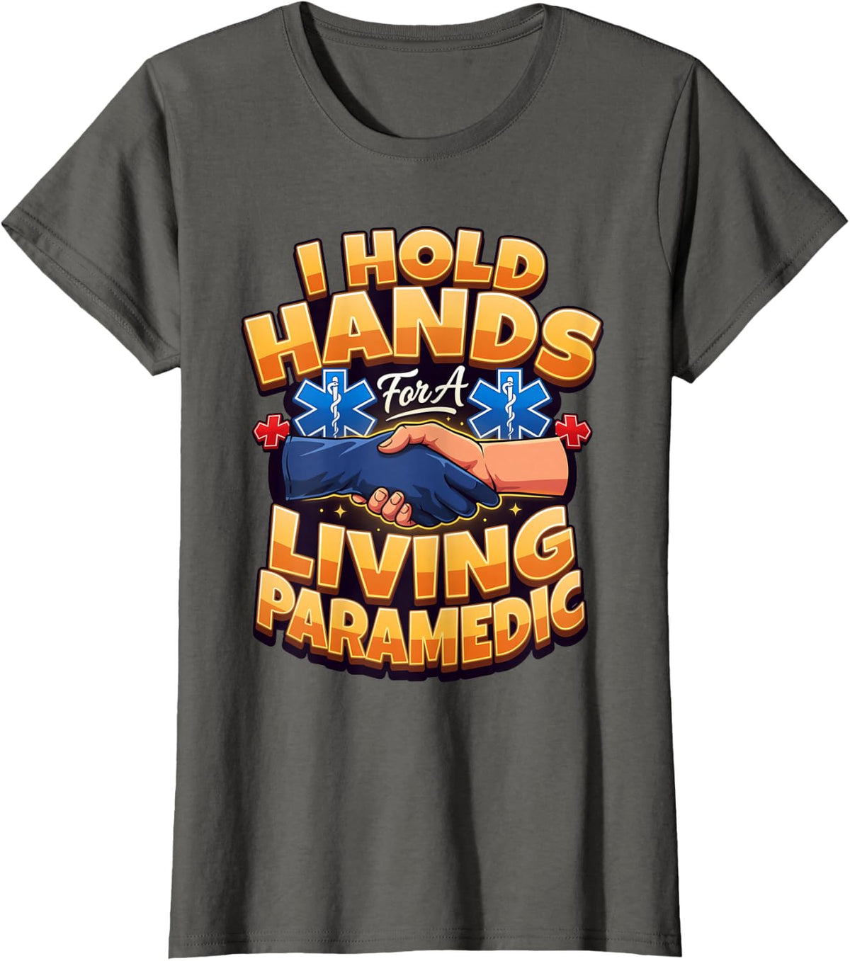 I Hold Hands for a Living Paramedic EMT EMS T-Shirt - Asphalt Grey