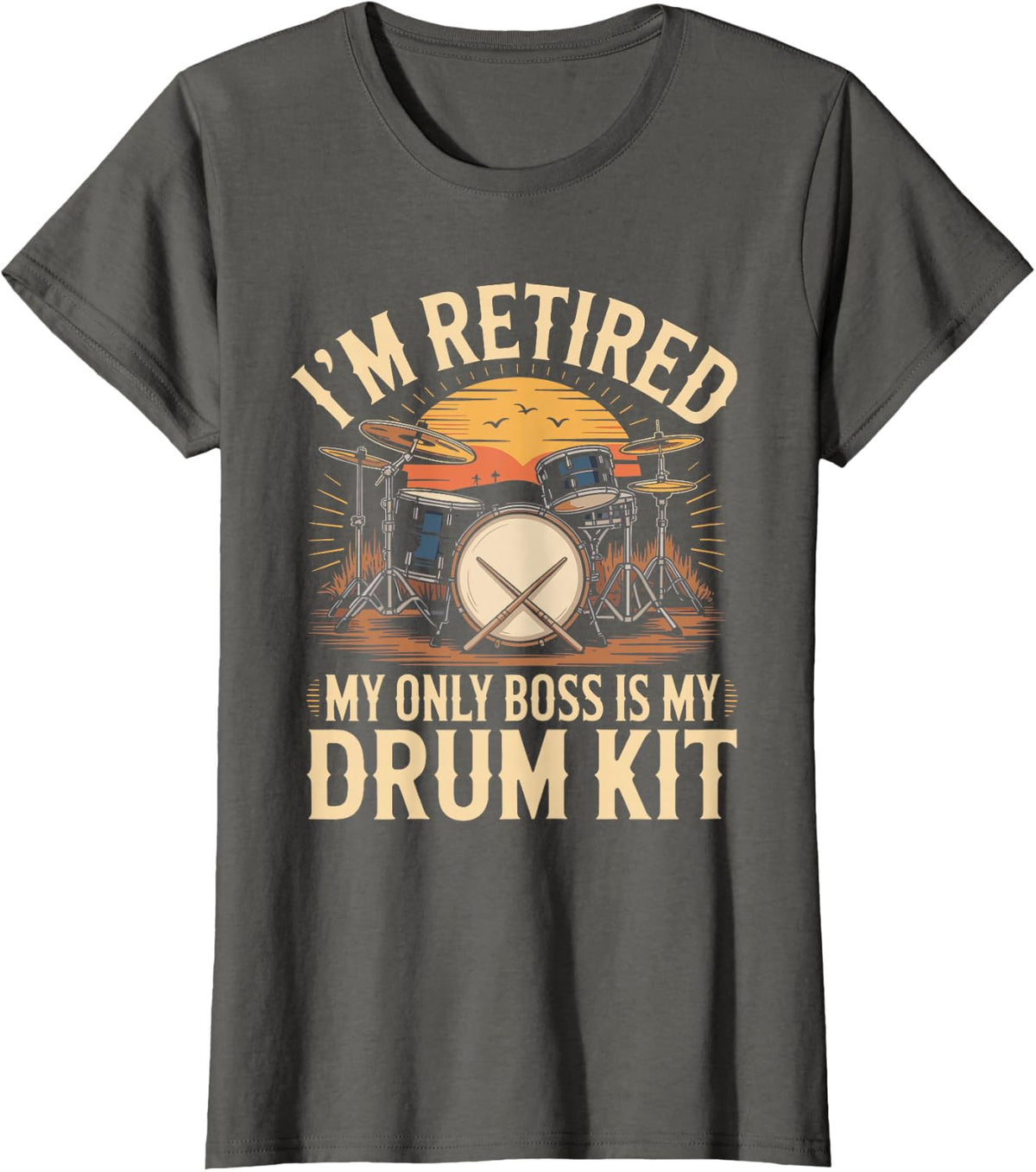 I'm Retired My Only Boss is My Drum Kit Drums Drummer T-Shirt - Asphalt Grey