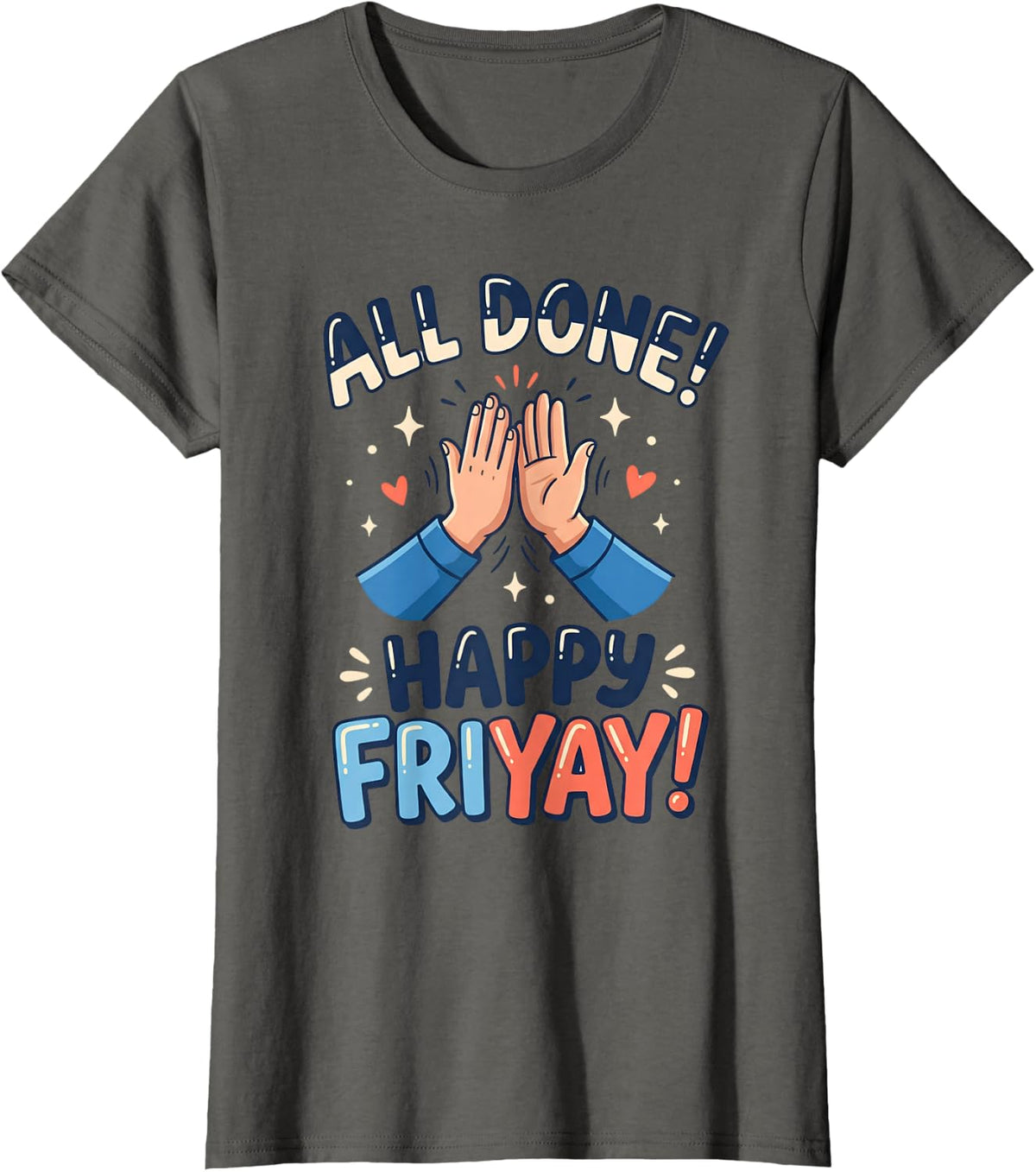 All Done Happy Friyay High Five SPED Teacher Friday Weekend T-Shirt - Asphalt Grey