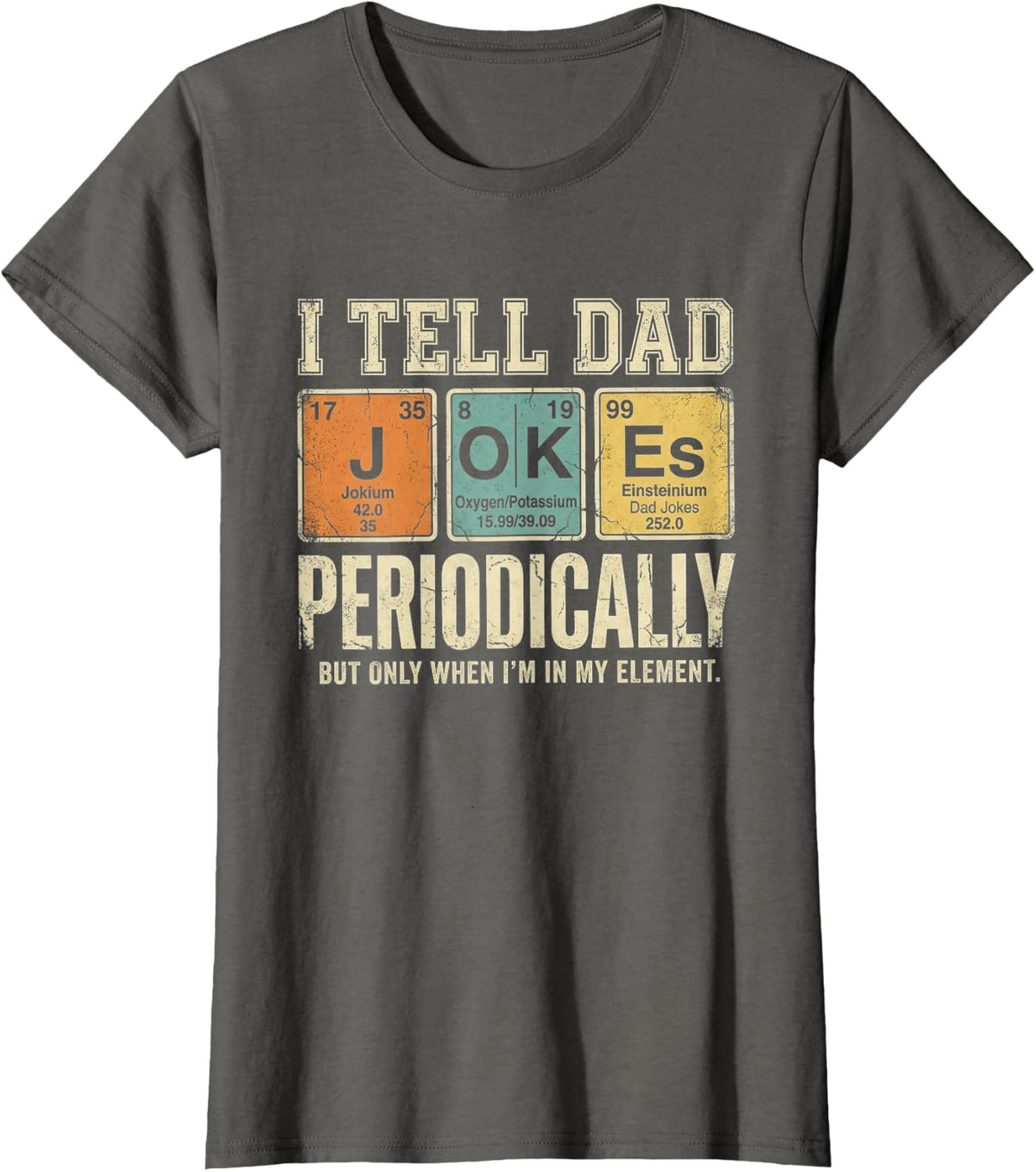 I Tell Dad Jokes Periodically Element Vintage Father's Day T-Shirt - Asphalt Grey