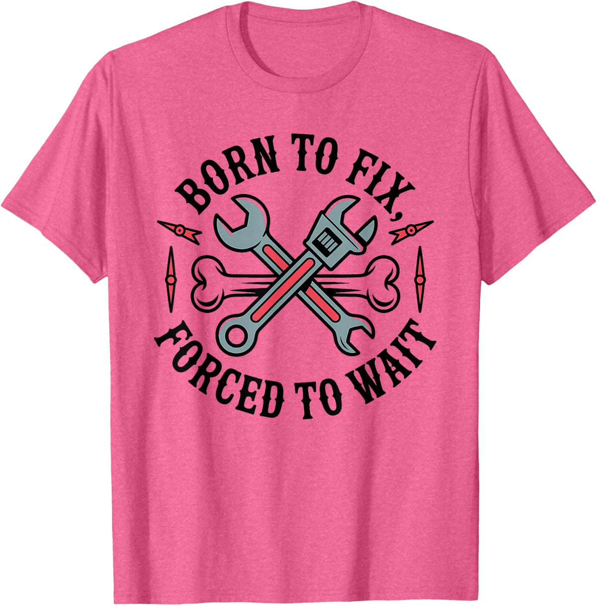 Born to FIX, Forced to Wait Workshop Humor Mechanic Toolsets T-Shirt - Pink Heather