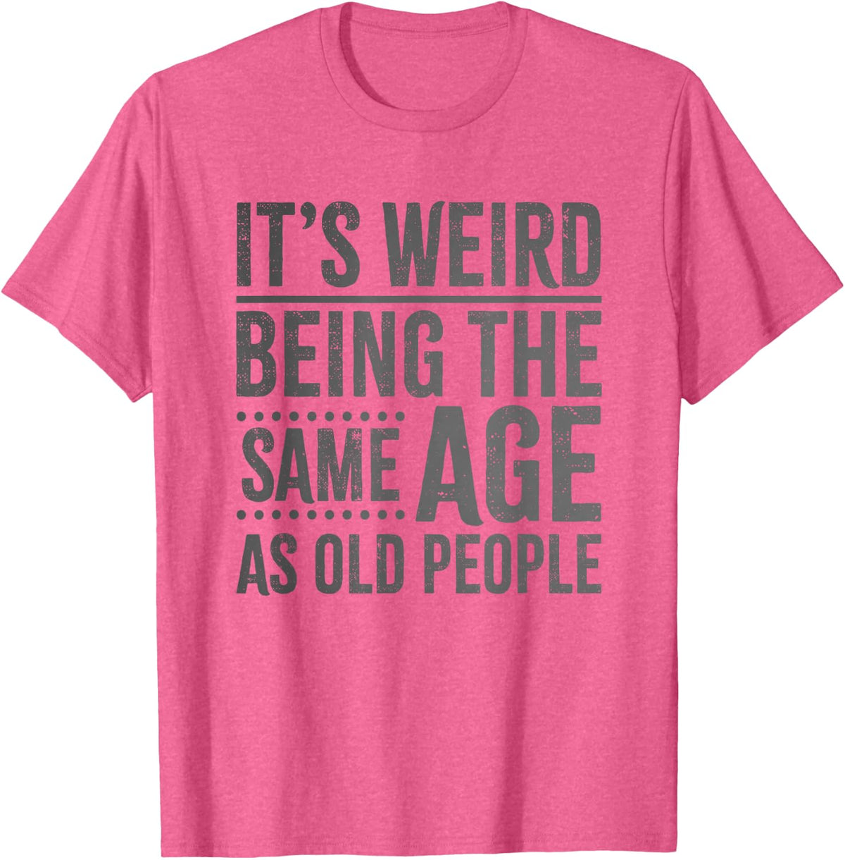 It's Weird Being The Same Age As Old People Retro Sarcastic T-Shirt - Pink Heather
