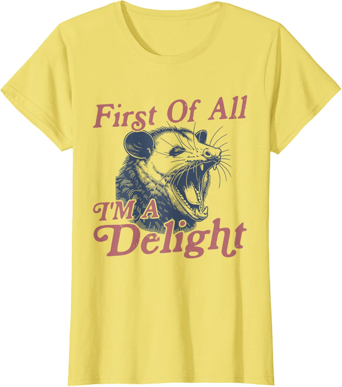 First Of All I'm A Delight Sarcastic Angry Opossum Possum T-Shirt - Lemon Yellow