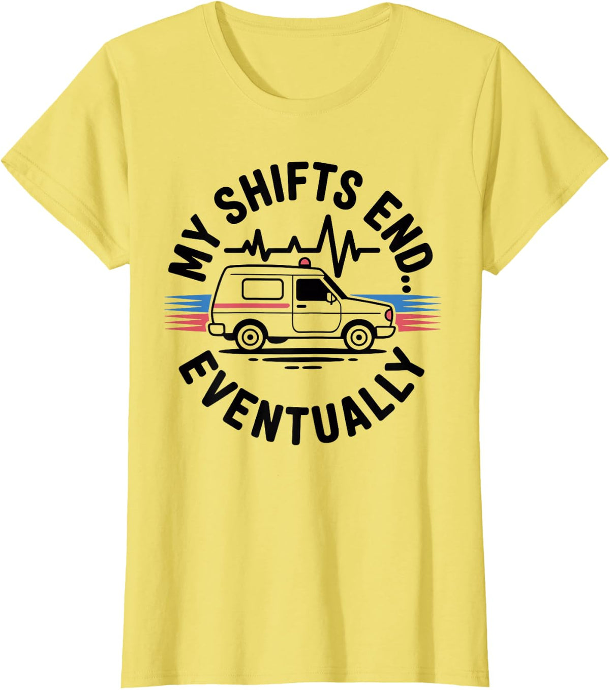 My Shifts End Eventually Funny EMT Paramedic T-Shirt - Lemon Yellow