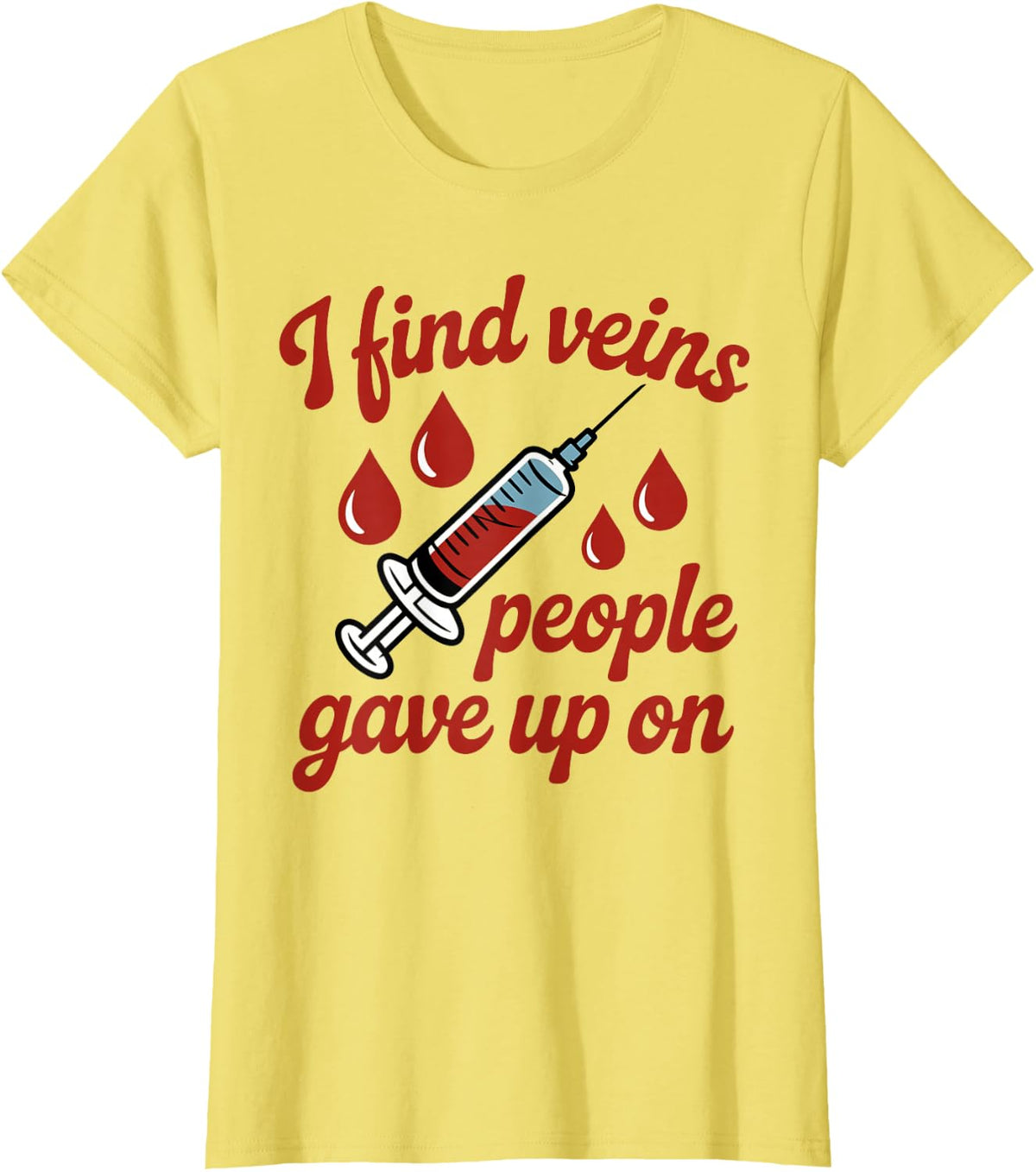 I Find Veins People Gave Up On Phlebotomy Phlebotomist T-Shirt - Lemon Yellow