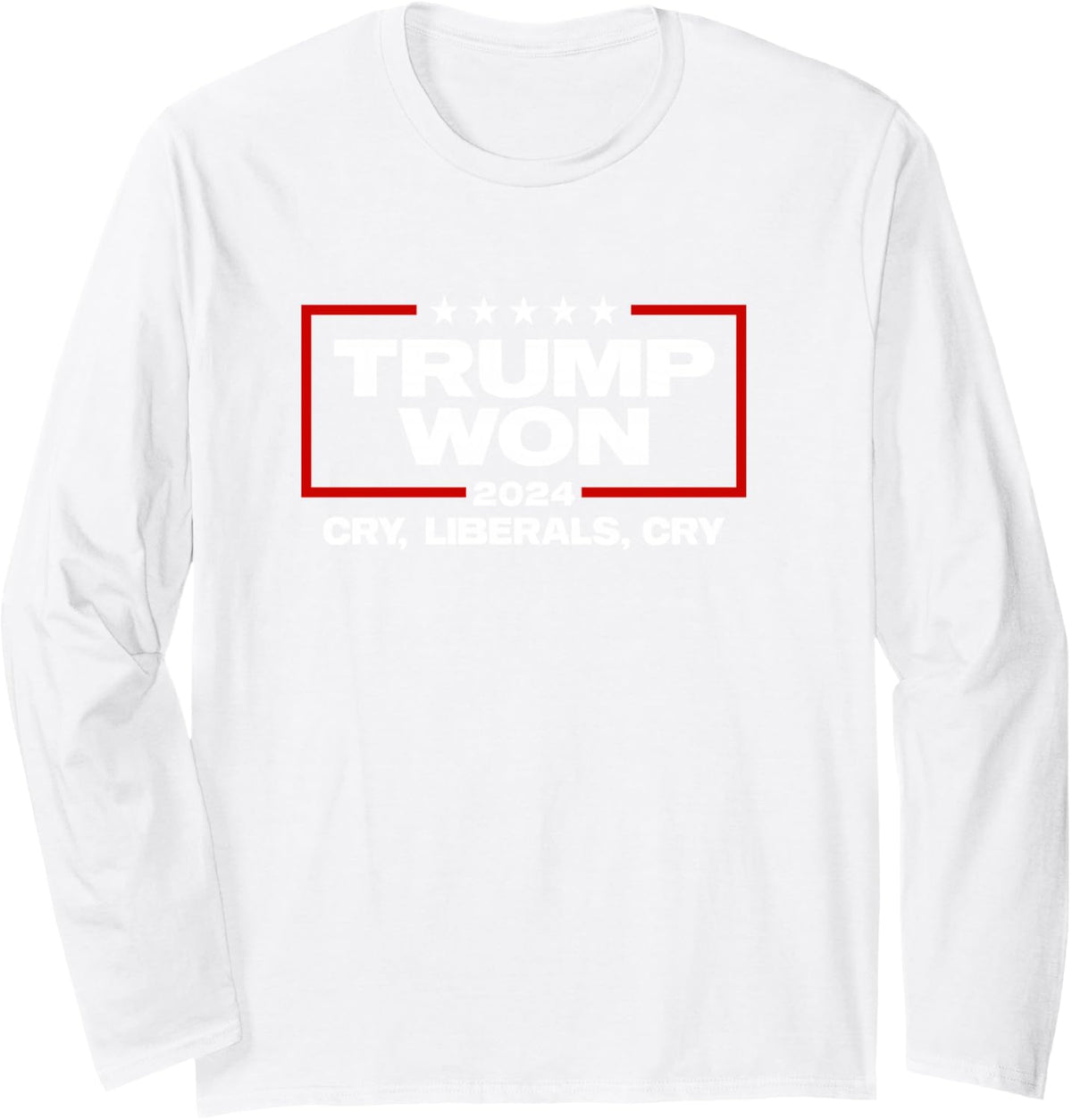 Trump Won Cry Liberals Cry 2024 Funny Patriotic Election Long Sleeve T-Shirt - Adult Unisex White