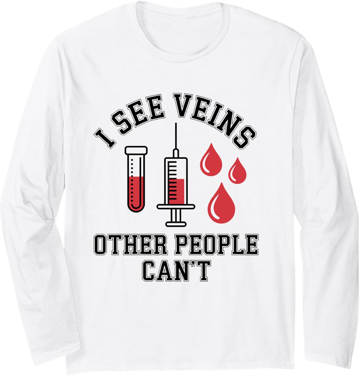 I See Veins Other People Can't Funny Phlebotomy Phlebotomist Long Sleeve T-Shirt - Adult Unisex White