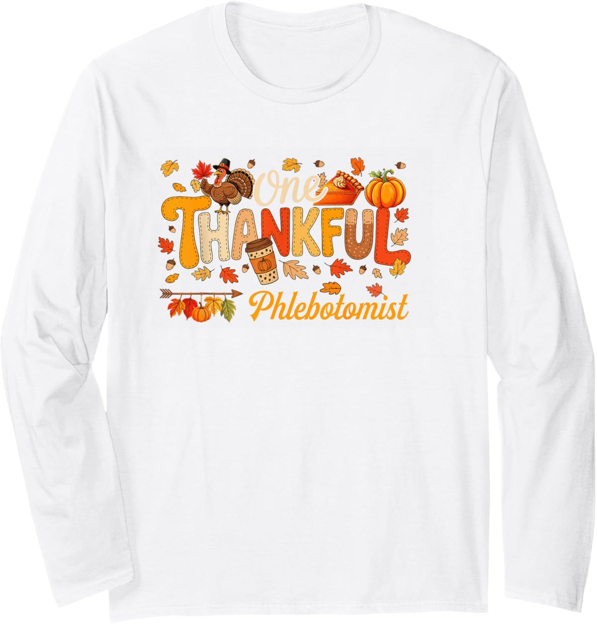One Thankful Phlebotomist Thanksgiving Fall Autumn Turkey Long Sleeve T-Shirt - Adult Unisex White