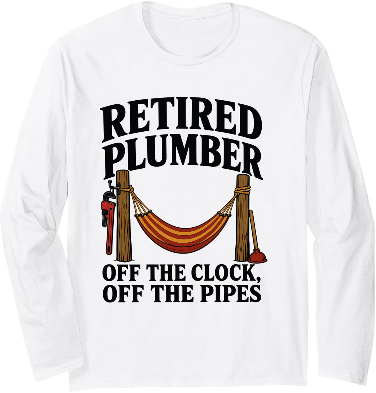 Retired Plumber Off the Clock Off the Pipes Long Sleeve T-Shirt - Adult Unisex White