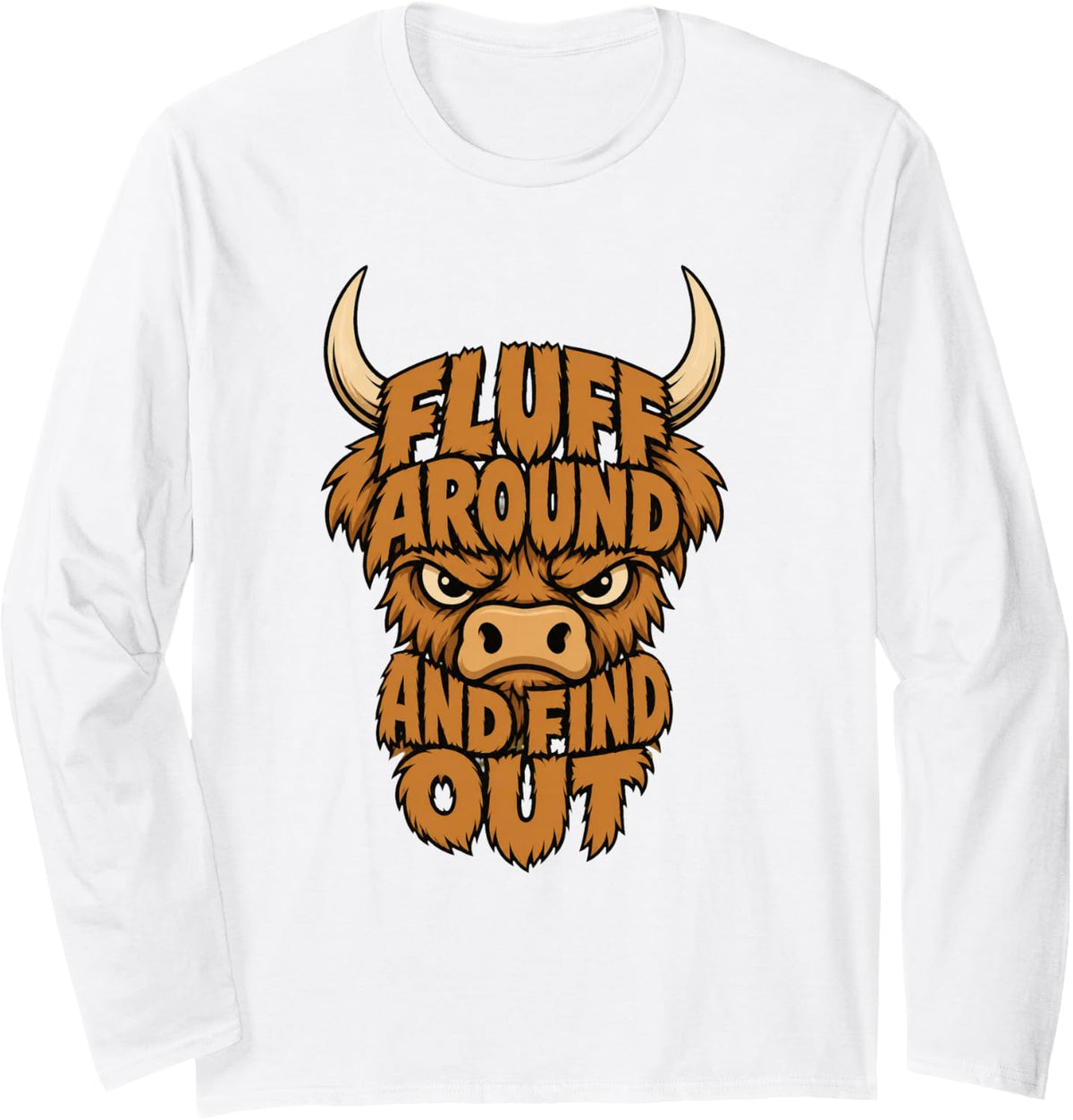 Fluff Around and Find Out Funny Scottish Highland Cow Humor Long Sleeve T-Shirt - Adult Unisex White