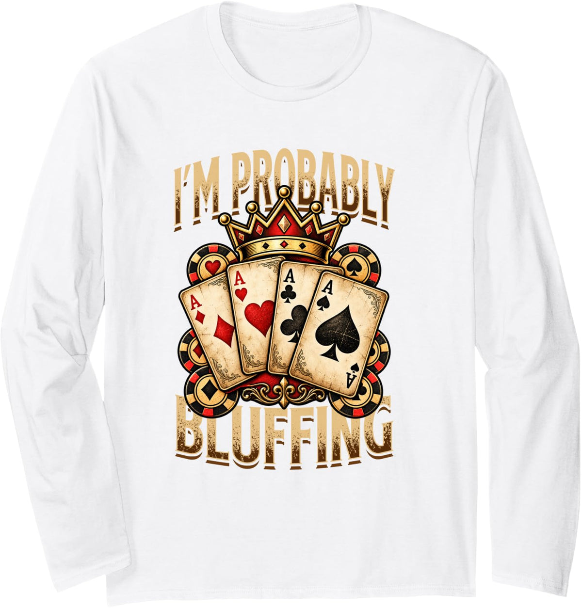 Poker, I'm Probably Bluffing, Gambler Long Sleeve T-Shirt - Adult Unisex White