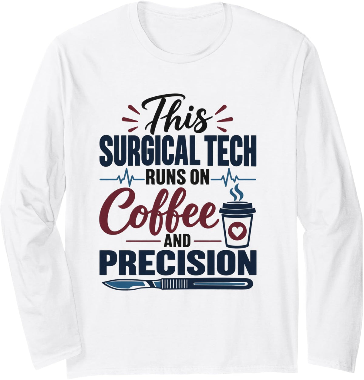 Coffee and Precision Funny Surgical Technologist Long Sleeve T-Shirt - Adult Unisex White