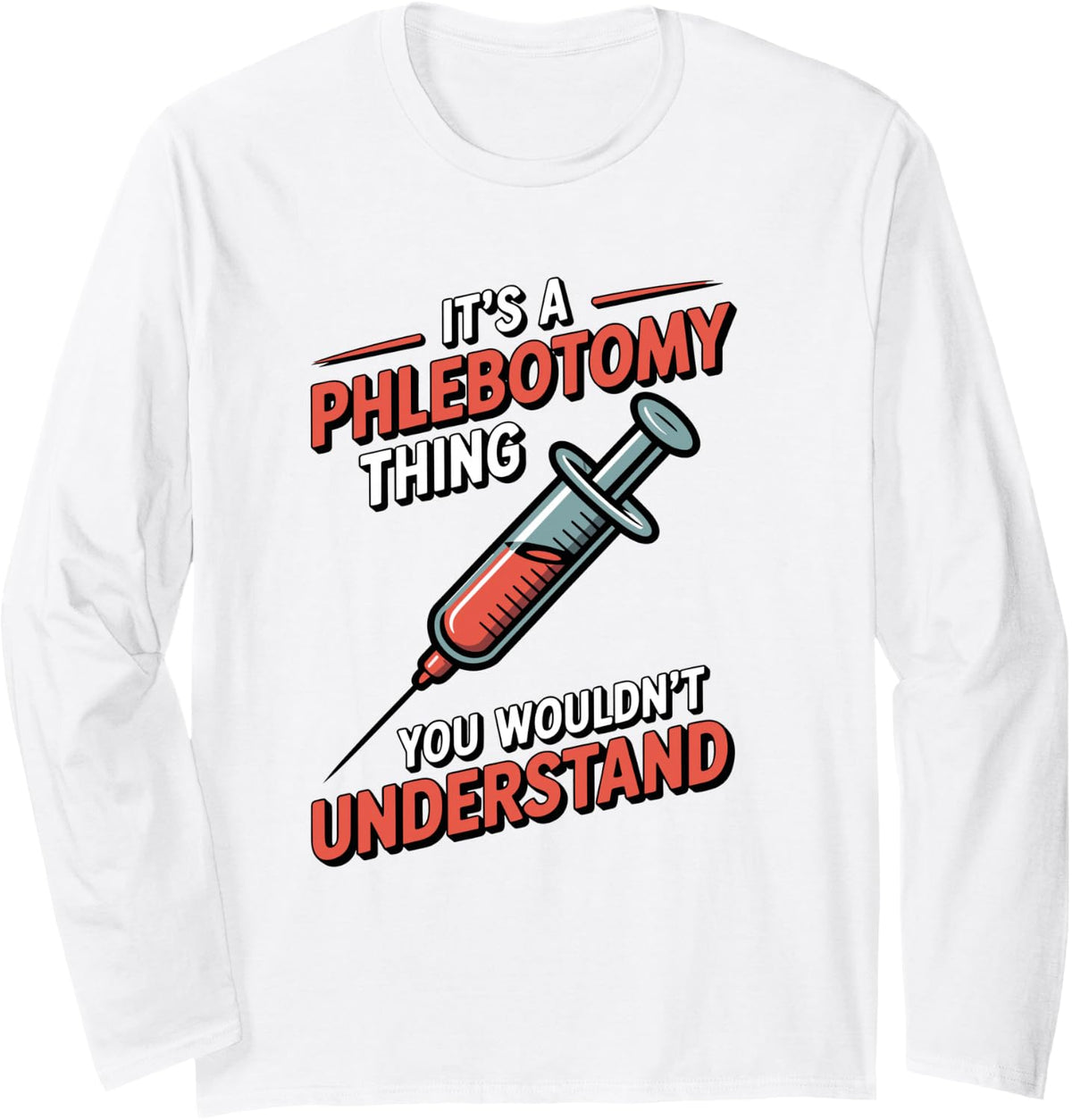 It's A Phlebotomy Thing You Wouldn't Understand Phlebotomist Long Sleeve T-Shirt - Adult Unisex White