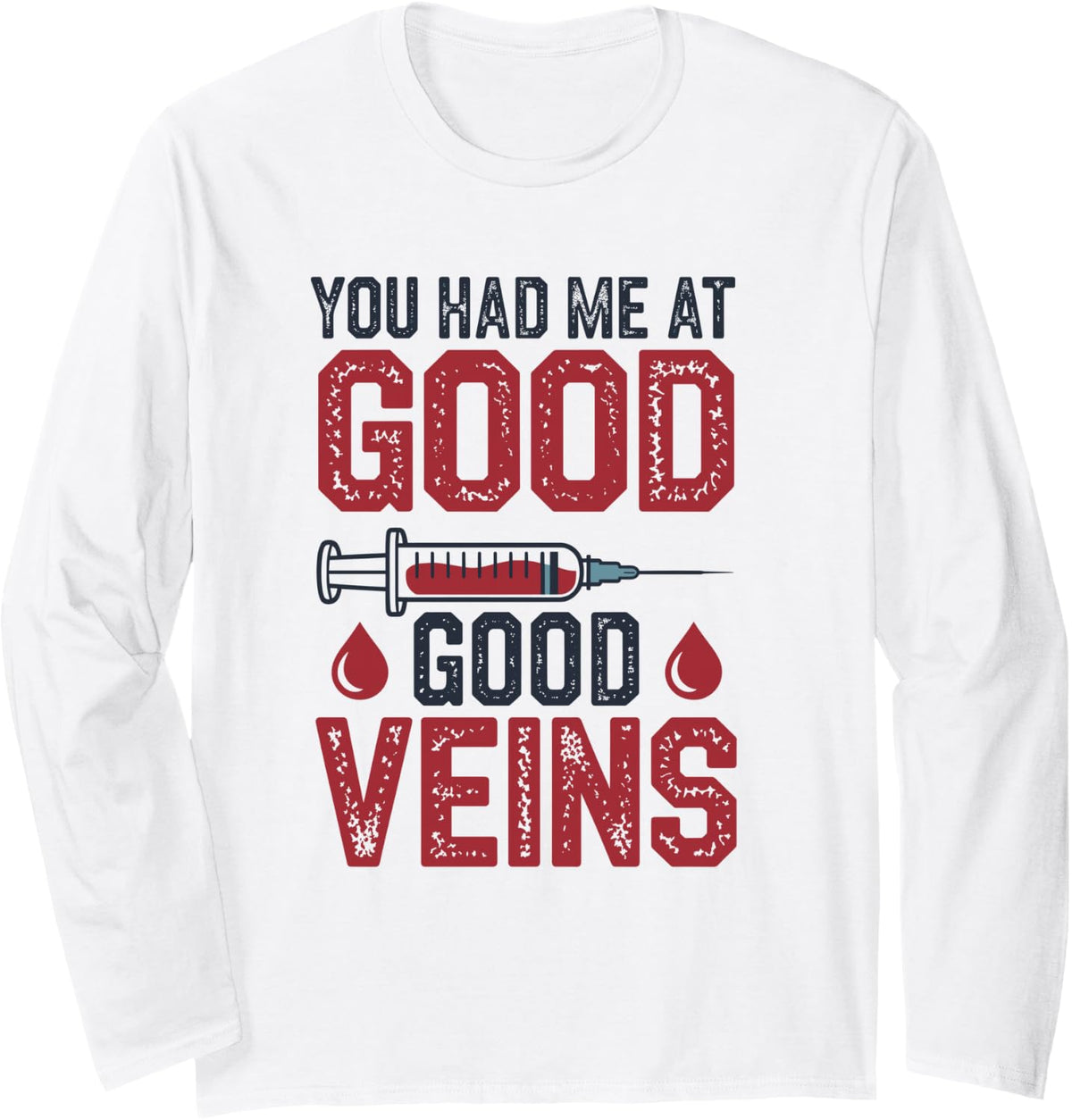 You Had Me At Good Veins Funny Phlebotomist Long Sleeve T-Shirt - Adult Unisex White