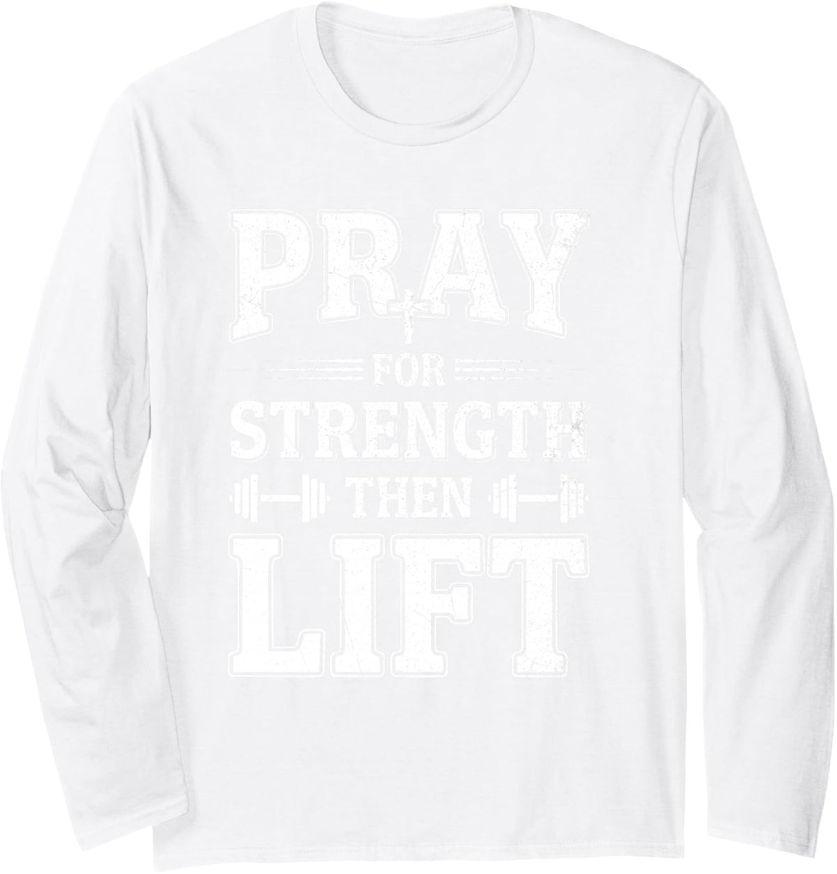 Pray for Strength Jesus Bible Christian Workout Weightlifter Long Sleeve T-Shirt - Adult Unisex White