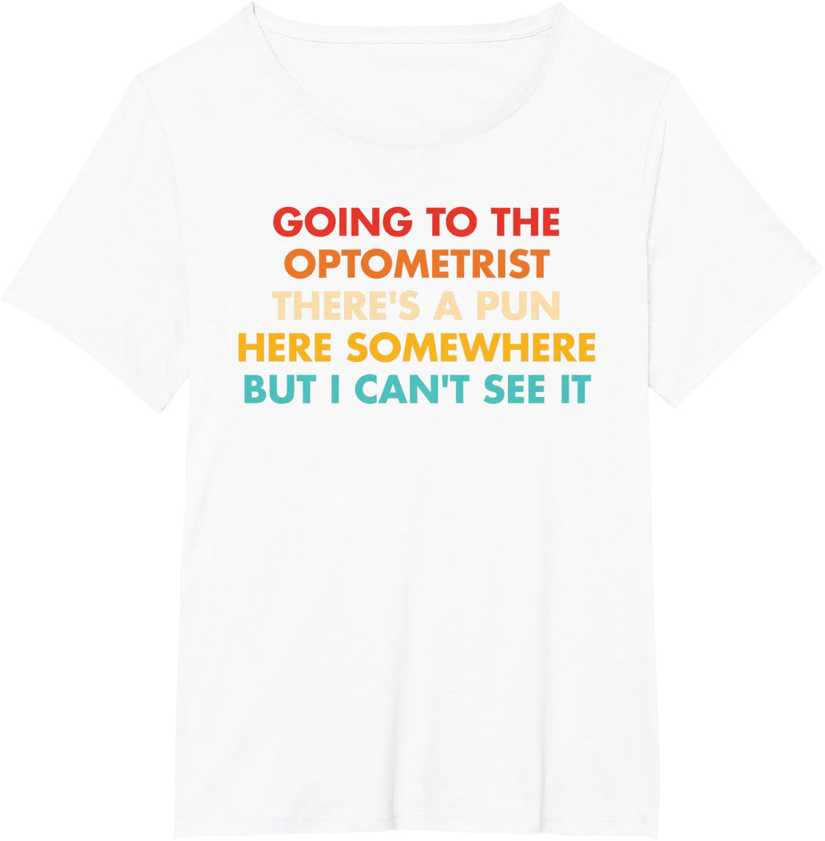 Going to The Optometrist There's A Pun T-Shirt - White