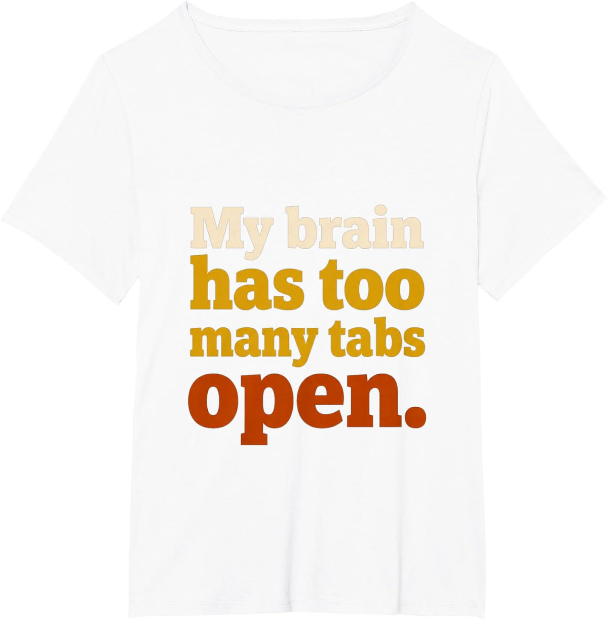 Funny Sarcasm Quote Brain Tabs Open Humor T-Shirt - White