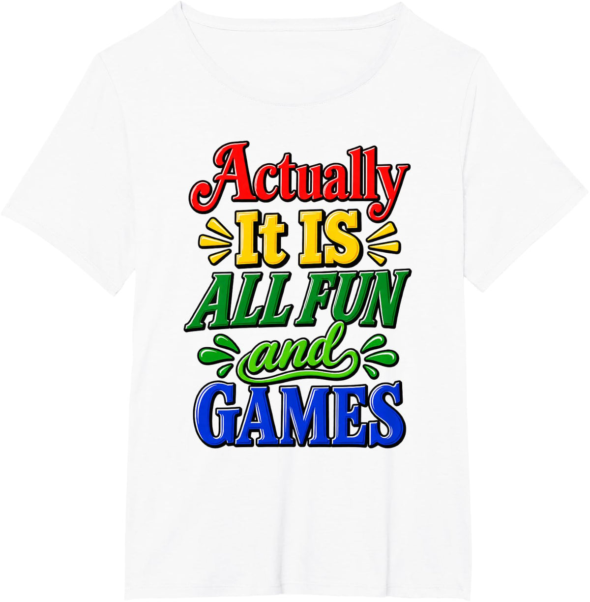Actually IT is All Fun and Games Funny Sarcastic Quote T-Shirt - White