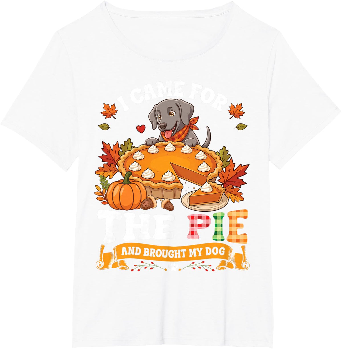 I Came for The Pie and Brough My Weimaraner Dog Thankful T-Shirt - White