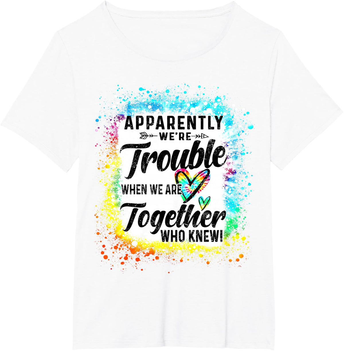 Apparently We're Trouble When We are Together Bestie Tie Dye T-Shirt - White