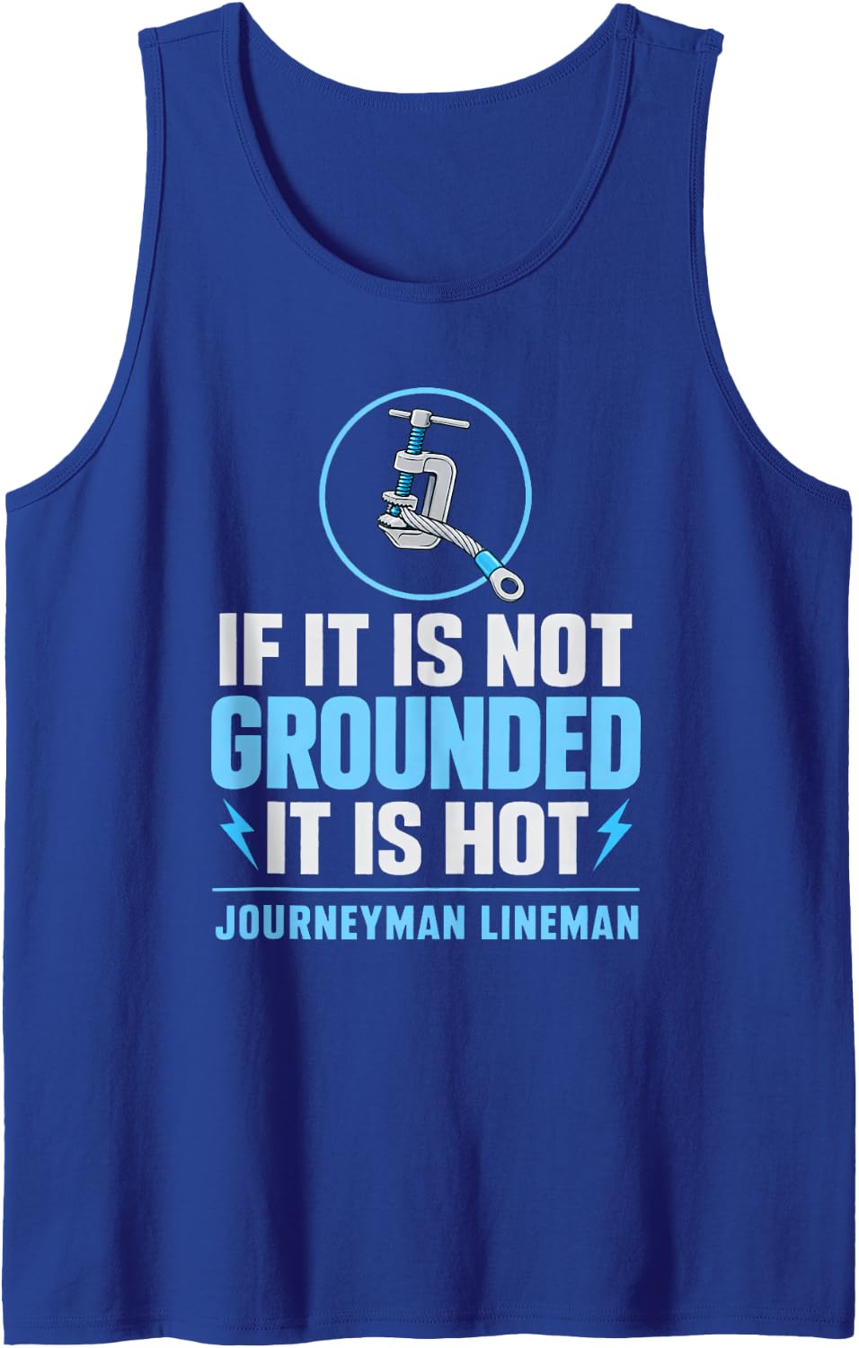 If it is Not Grounded it is Hot Journeyman Lineman Grounding Sleeveless Tank Top - Royal Blue