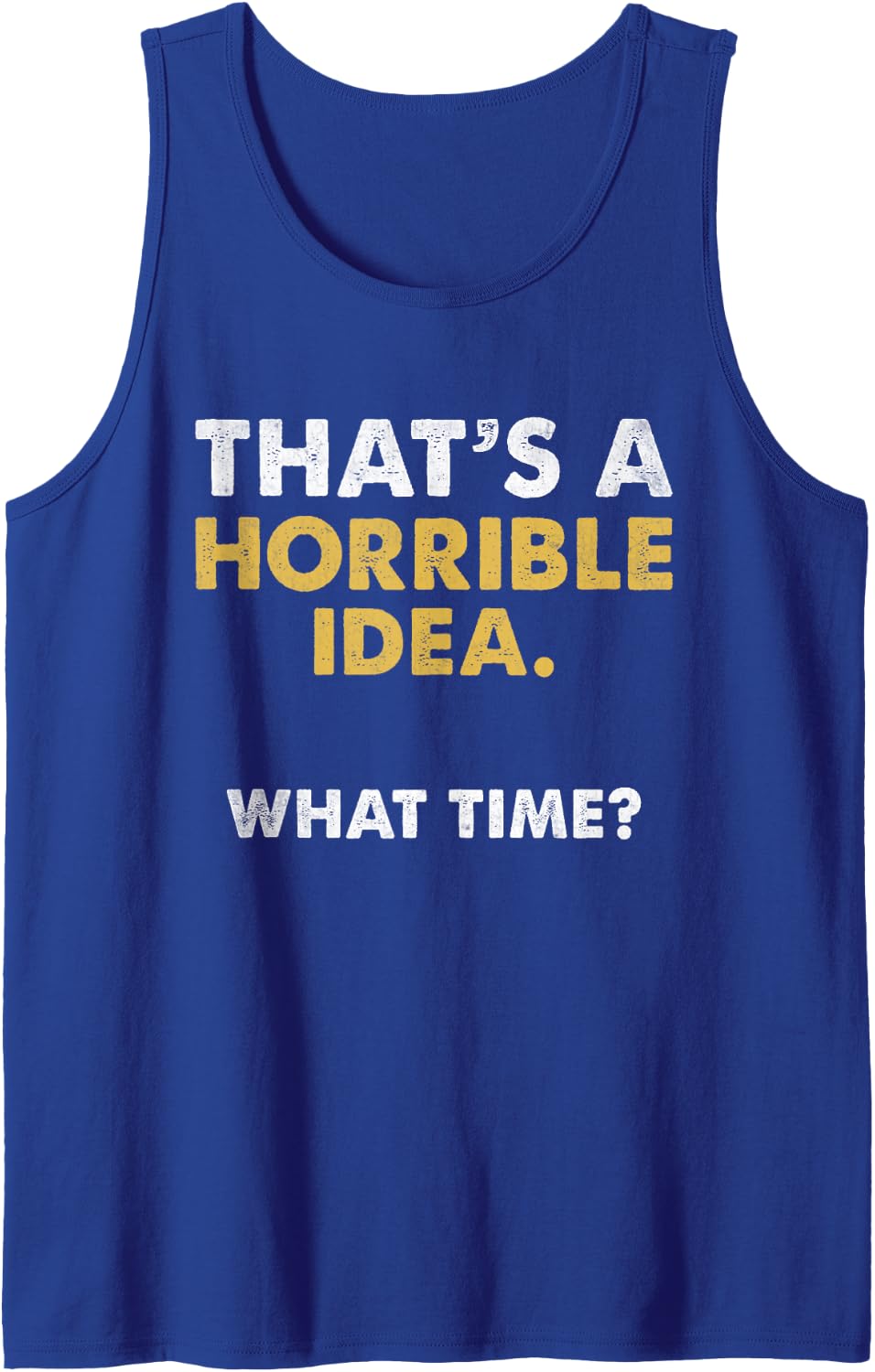 Thats A Horrible Idea What Time Sarcastic Funny Sarcasm Sleeveless Tank Top - Royal Blue