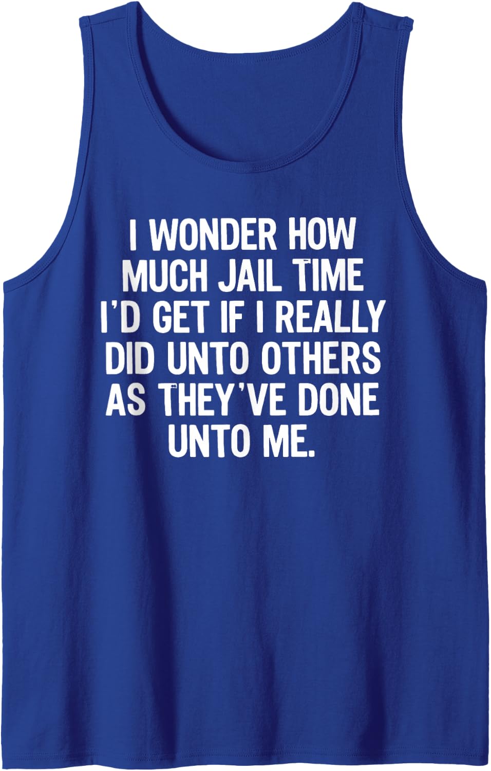I Wonder How Much Jail Time I Would Get Quote Sleeveless Tank Top - Royal Blue
