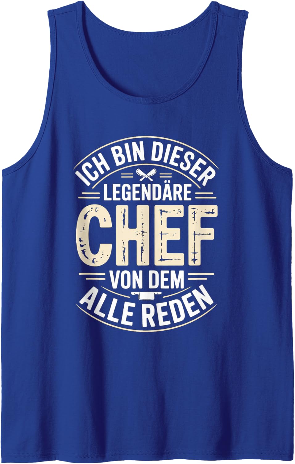 Ich Bin Dieser Legendäre Chef Von Dem Alle Reden Tank Top - Royal Blue