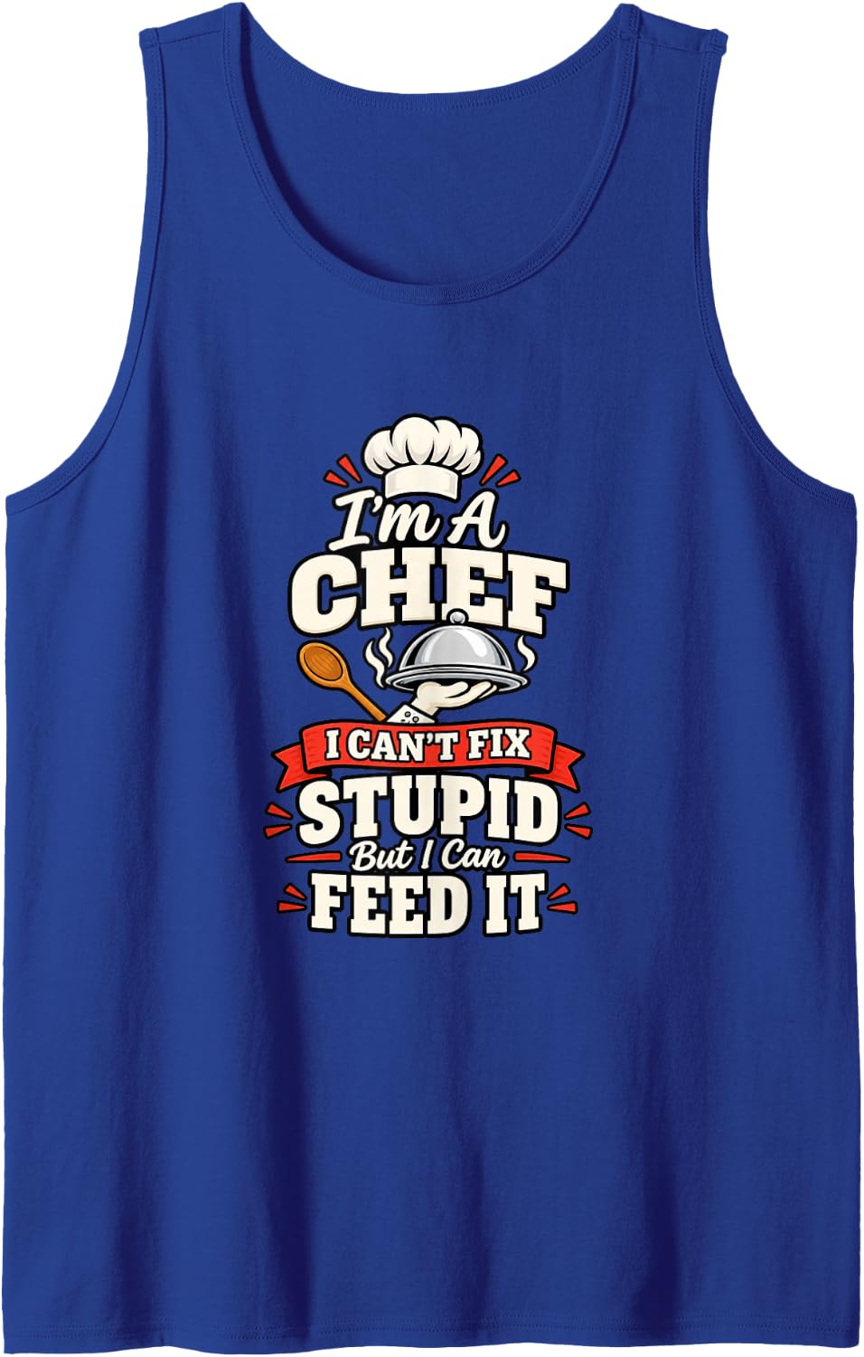 I'm A Chef I Can't Fix Stupid Funny Chef Humor Tank Top - Royal Blue
