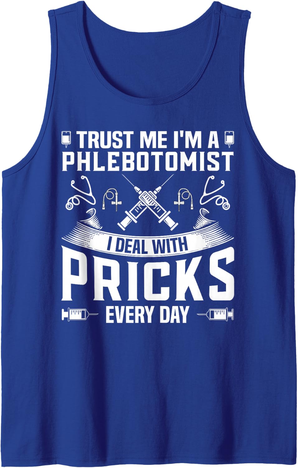 Trust Me I'm A Phlebotomist I Deal with Pricks Every Day Sleeveless Tank Top - Royal Blue