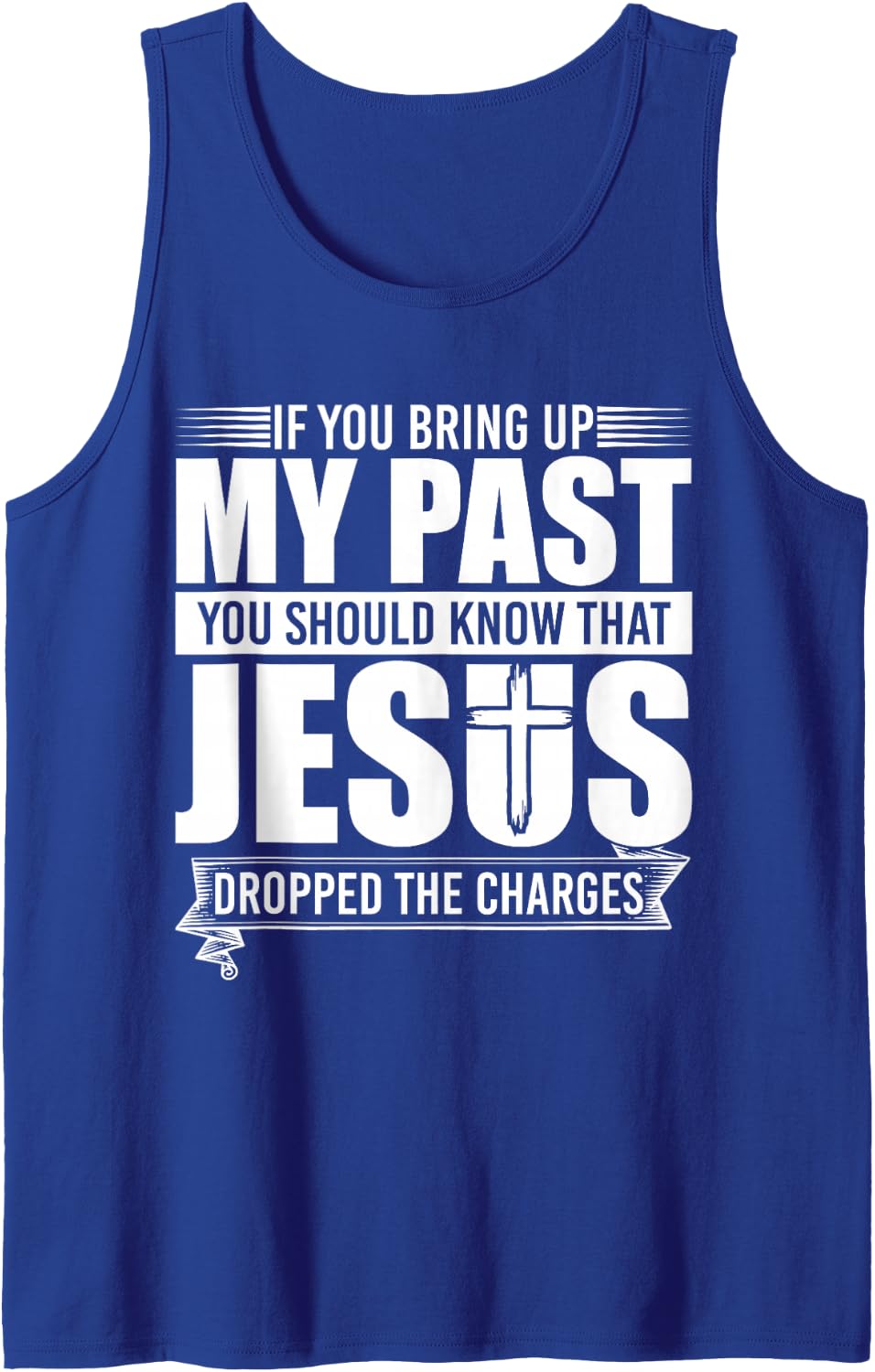If You Bring Up My Past You Should Know That Jesus Dropped Tank Top - Royal Blue