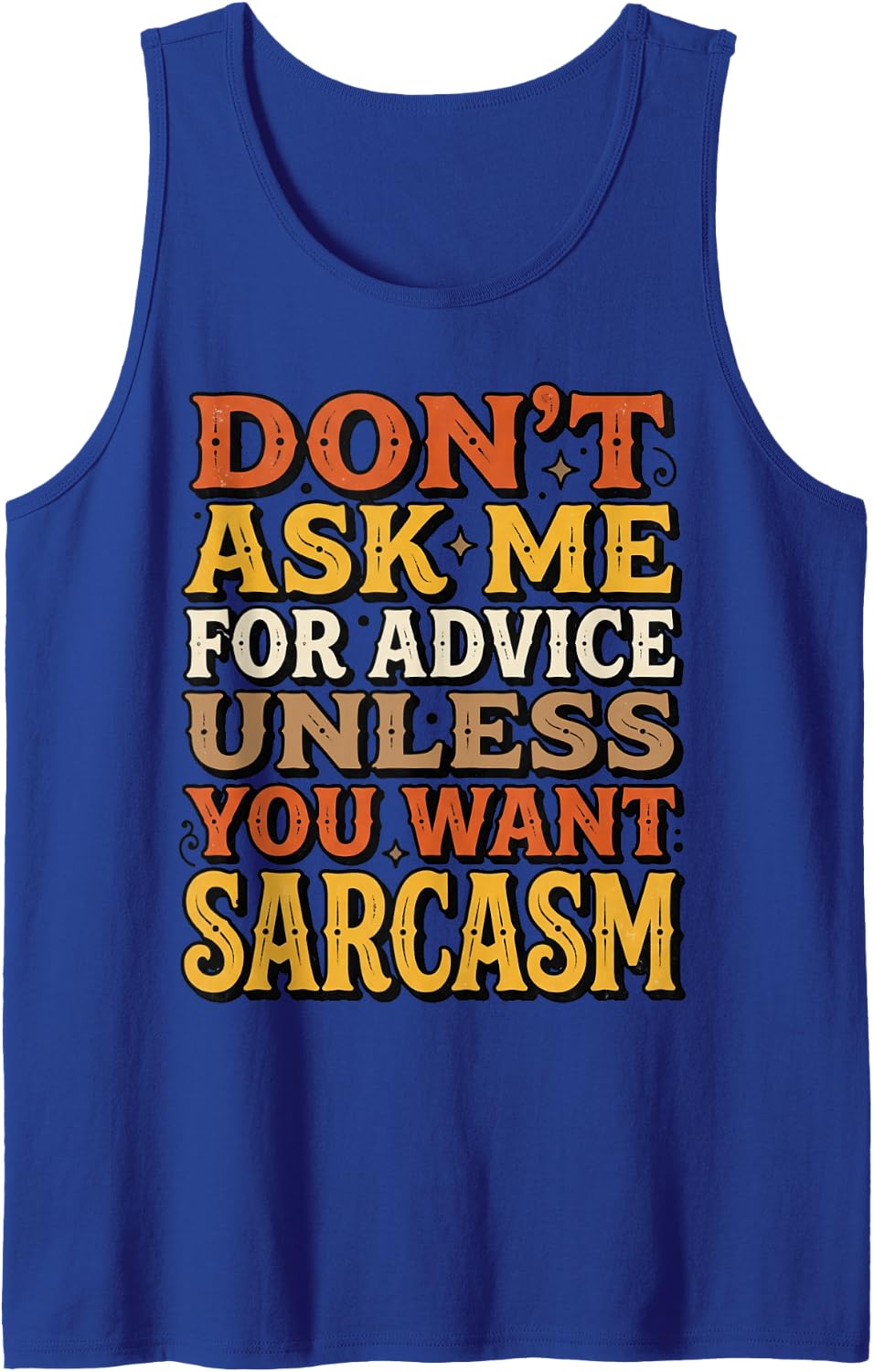You Want Sarcasm Positive Motivation Life Advice Tank Top - Royal Blue