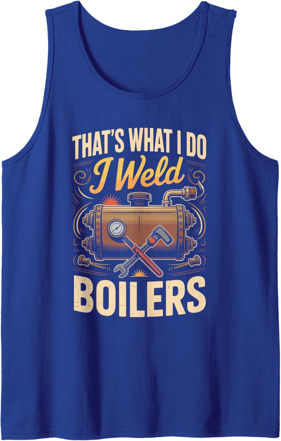 That's What I Do I Weld Boilers Boilermaker Welder Tank Top - Royal Blue