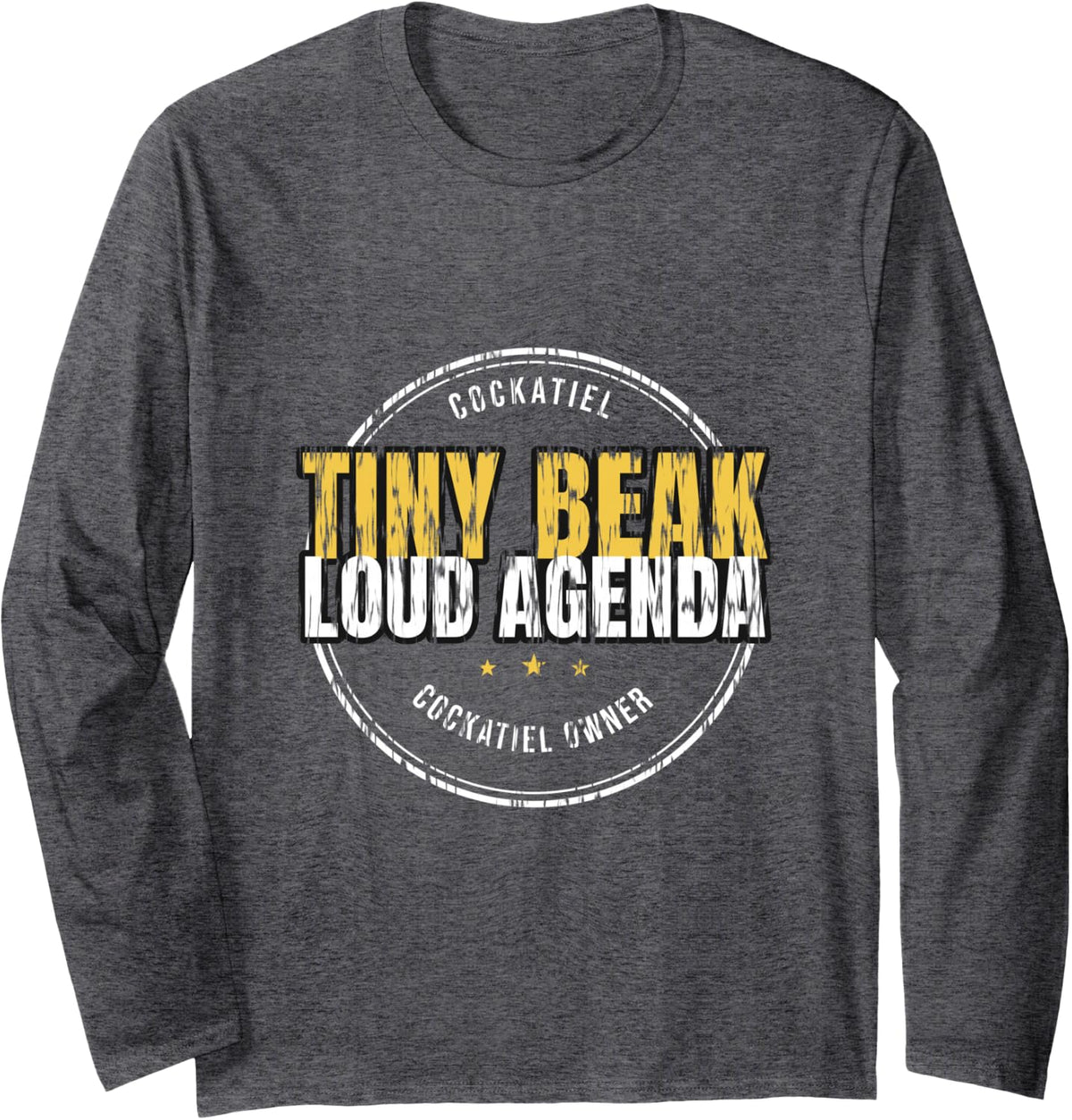 Cockatiel - Tiny Beak Loud Agenda - Cockatiel Owner Long Sleeve T-Shirt - Adult Unisex Dark Heather Grey