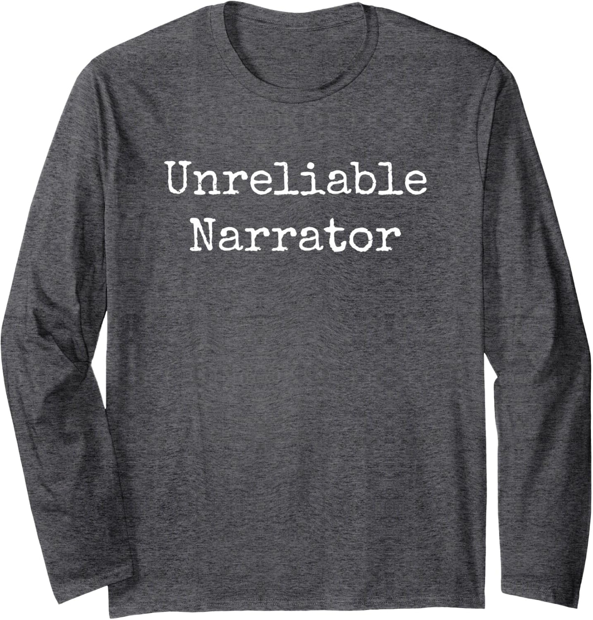 Unreliable Narrator Literary Book Author Bookworm Writer Long Sleeve T-Shirt - Adult Unisex Dark Heather Grey