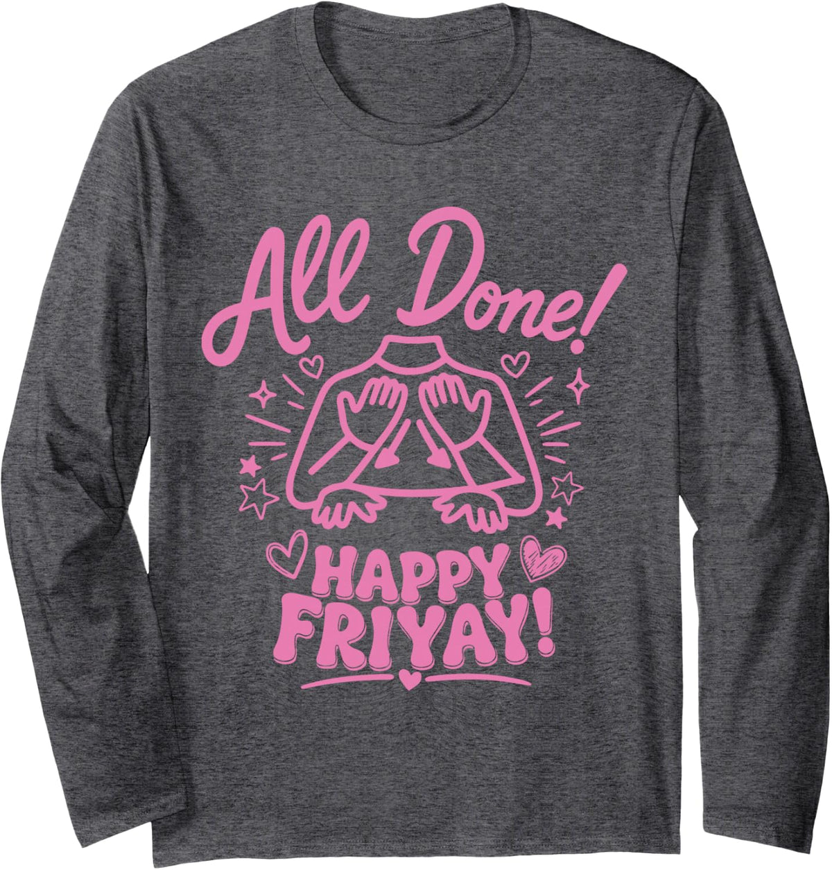 All Done Happy Friyay ASL Sign Language Funny SPED Teacher Long Sleeve T-Shirt - Adult Unisex Dark Heather Grey