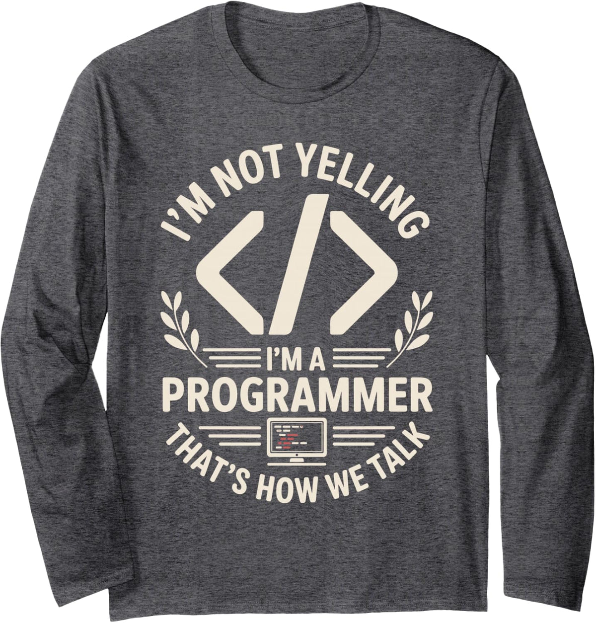 I'm Not Yelling I'm A Programmer Funny Programming Long Sleeve T-Shirt - Adult Unisex Dark Heather Grey