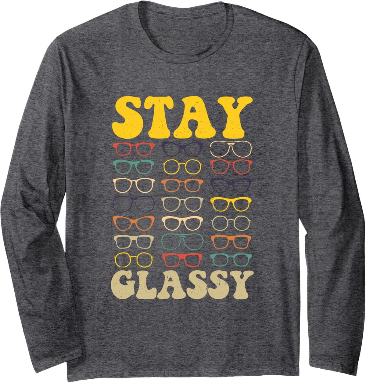 Stay Glassy Optometrist Eye Doctor Optometry Eyeglasses Long Sleeve T-Shirt - Adult Unisex Dark Heather Grey