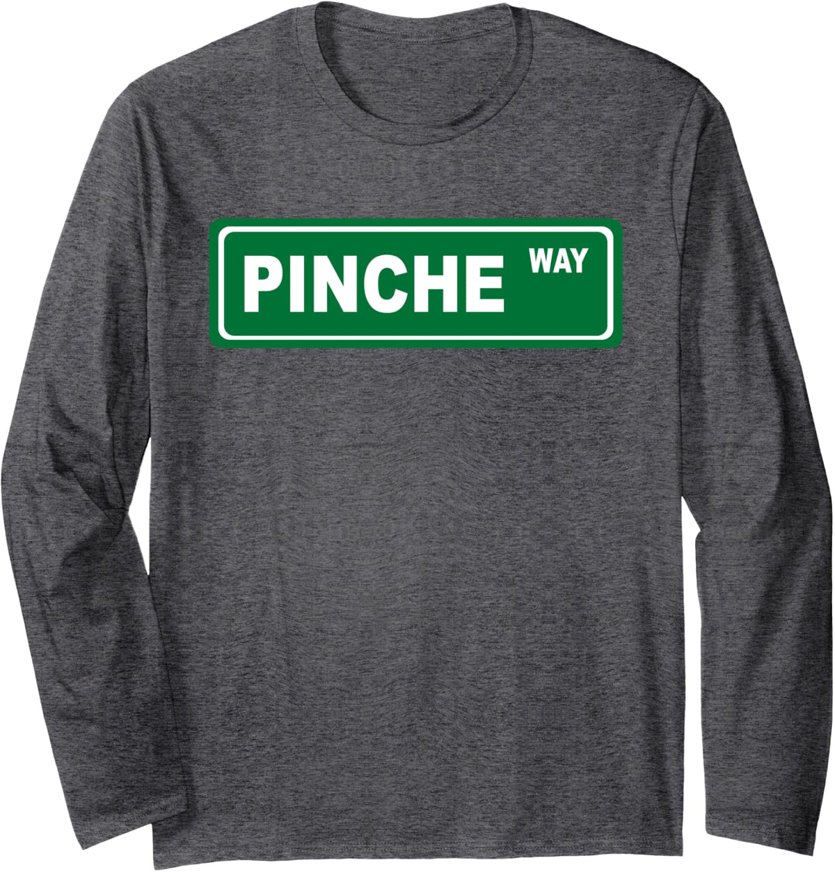 PInche Way - Funny Latino T Shirt Long Sleeve T-Shirt - Adult Unisex Dark Heather Grey