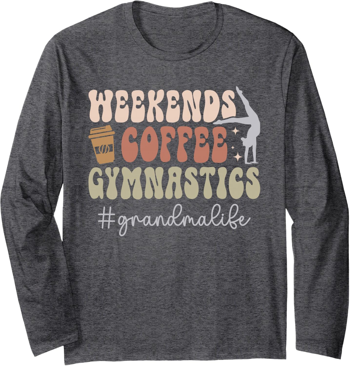 Weekends Coffee Gymnastics Grandma of A Gymnast Grandmother Long Sleeve T-Shirt - Adult Unisex Dark Heather Grey