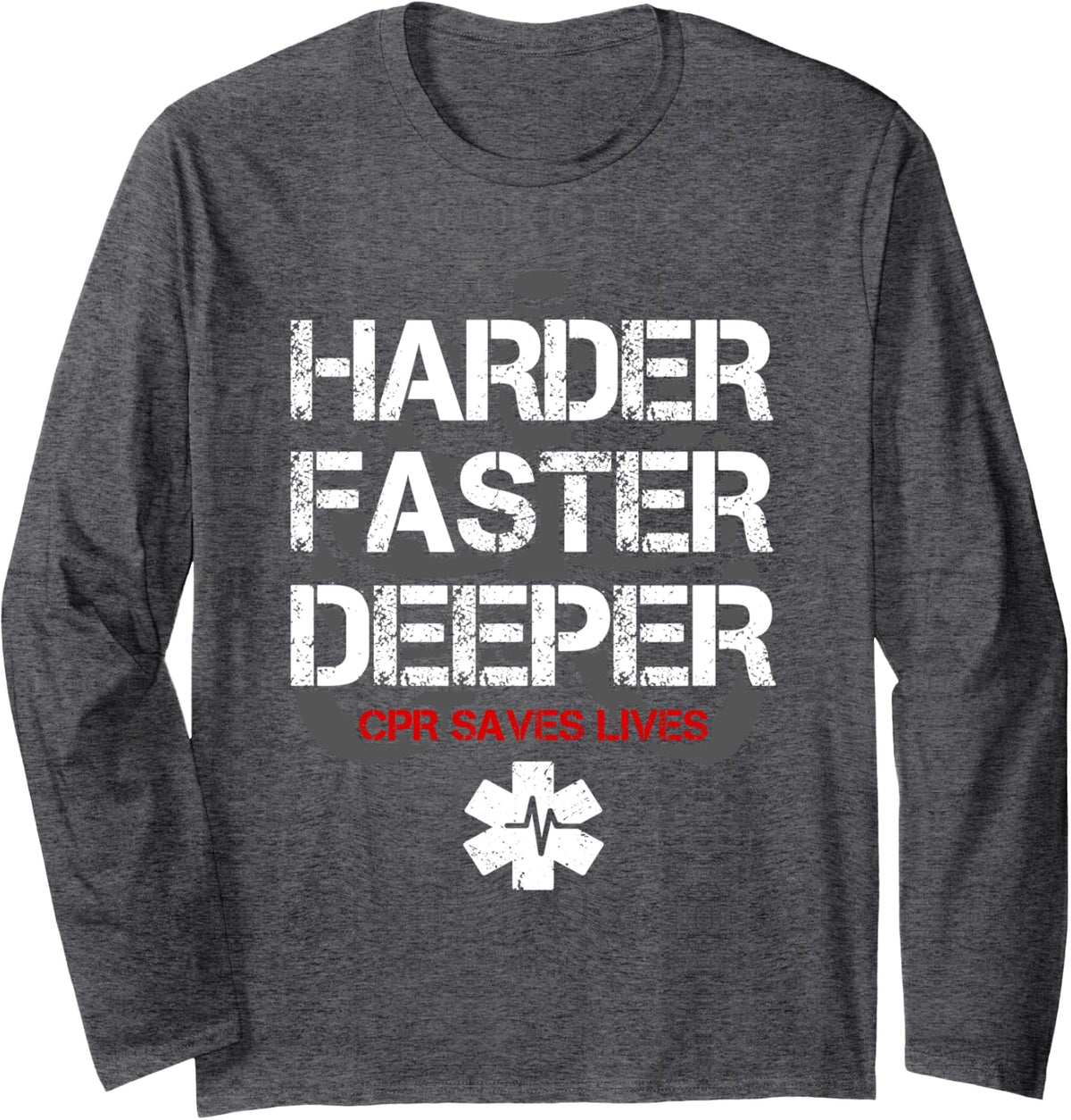Funny CPR Instructor Harder Faster Deeper CPR Saves Lives Long Sleeve T-Shirt - Adult Unisex Dark Heather Grey