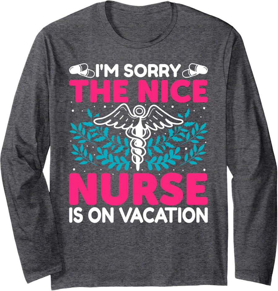 I'm Sorry The Nice Nurse is On Vacation Funny Nurse Off-Duty Long Sleeve T-Shirt - Adult Unisex Dark Heather Grey