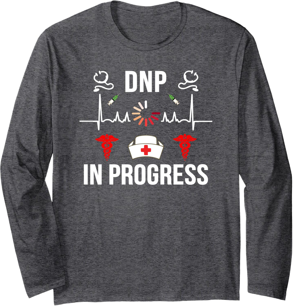 DNP Doctor of Nursing Practice In Progress Funny Nurse Long Sleeve T-Shirt - Adult Unisex Dark Heather Grey